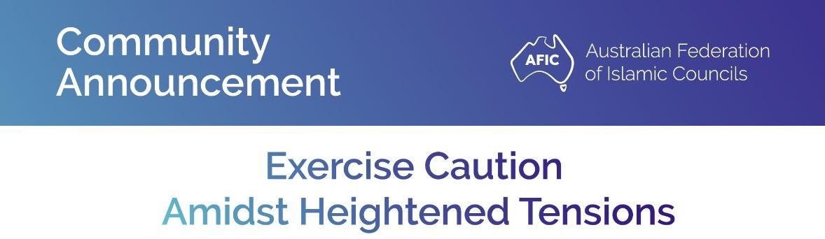 AFIC Community Announcement: Excercise Caution Amidst Hightenned Tensions