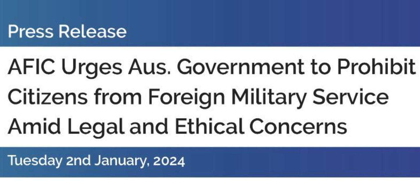 AFIC Press Release: Urging Aus Government to Prohibit Citizen from foreign Military service